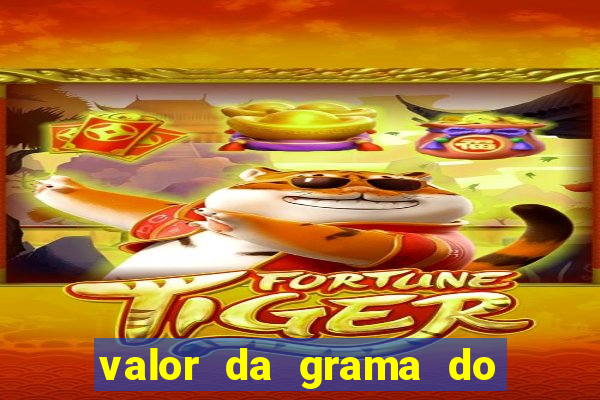 valor da grama do ouro em porto alegre